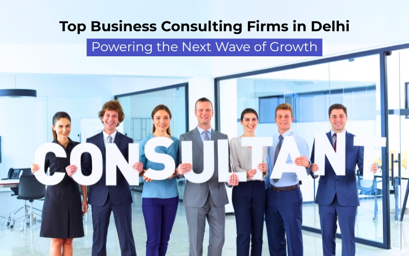 best business consulting firms in Delhi